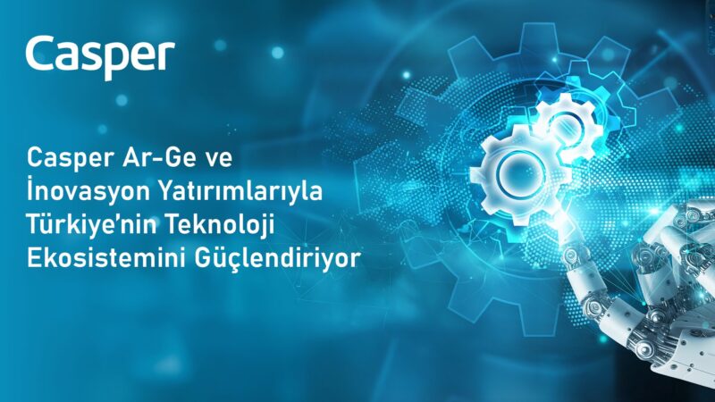 Casper Ar Ge ve I novasyon Yat r mlar yla Tu rkiye nin Teknoloji Ekosistemini Gu c lendiriyor